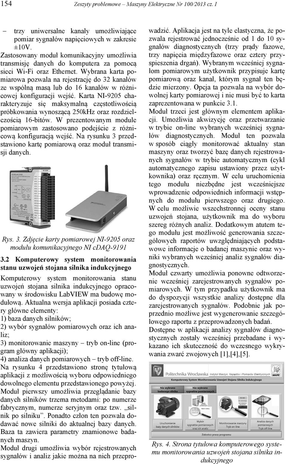 Wybrana karta pomiarowa pozwala na rejestrację do 32 kanałów ze wspólną masą lub do 6 kanałów w różnicowej konfiguracji wejść.