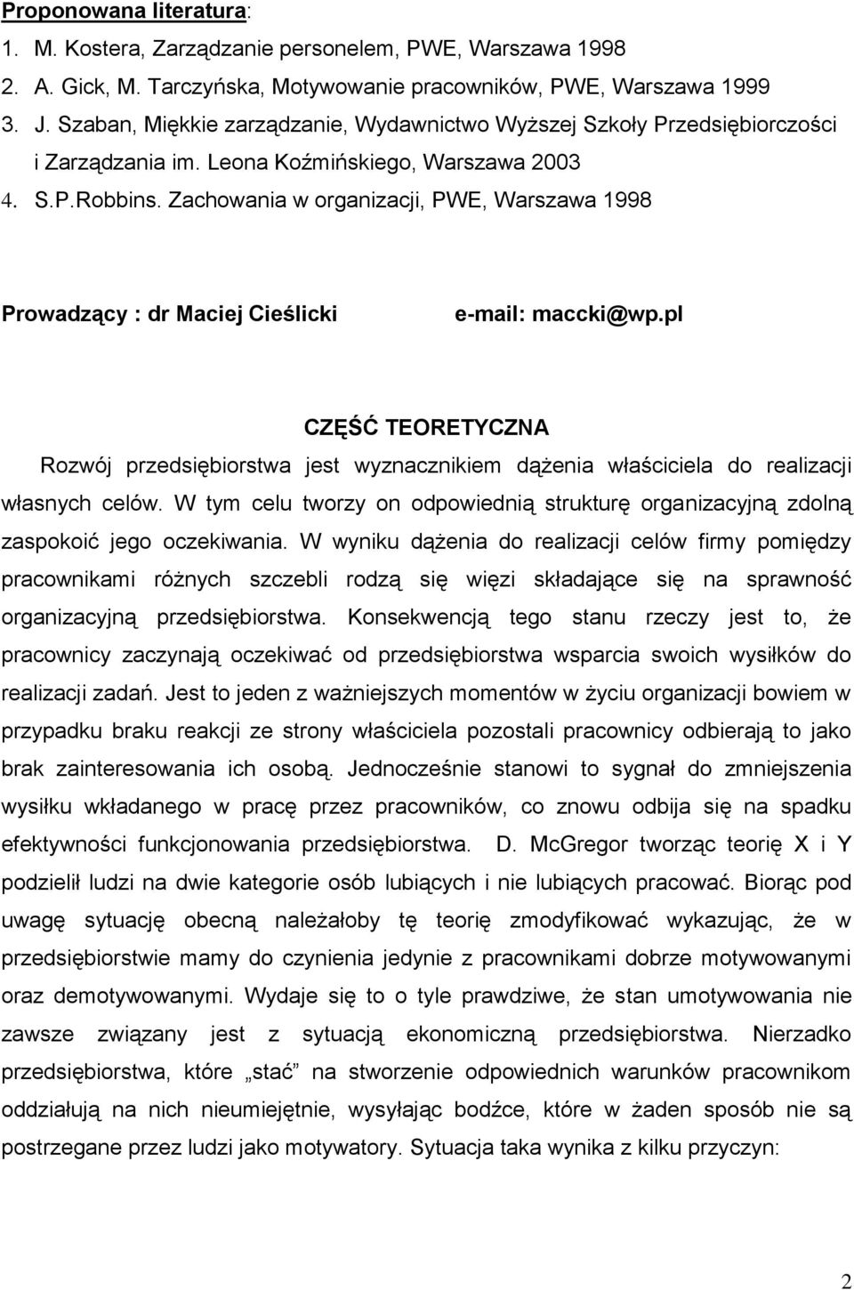 Zachowania w organizacji, PWE, Warszawa 1998 Prowadzący : dr Maciej Cieślicki e-mail: maccki@wp.