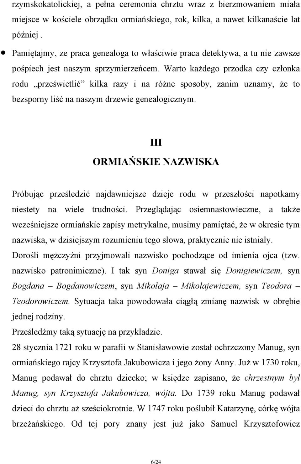Warto każdego przodka czy członka rodu prześwietlić kilka razy i na różne sposoby, zanim uznamy, że to bezsporny liść na naszym drzewie genealogicznym.