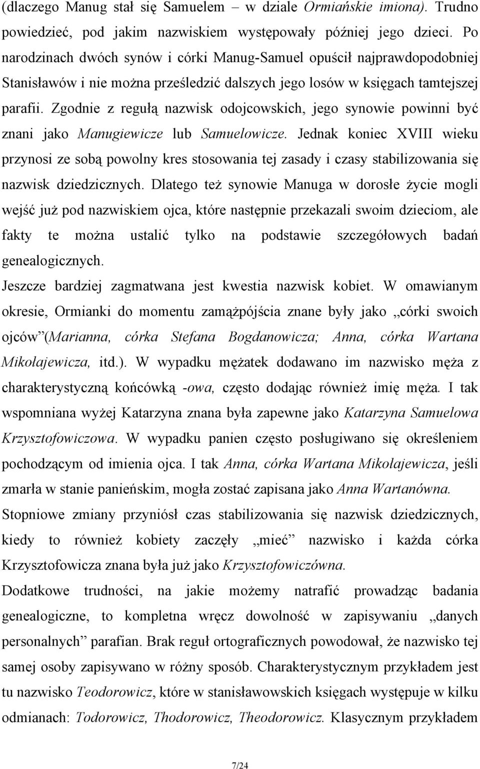 Zgodnie z regułą nazwisk odojcowskich, jego synowie powinni być znani jako Manugiewicze lub Samuelowicze.