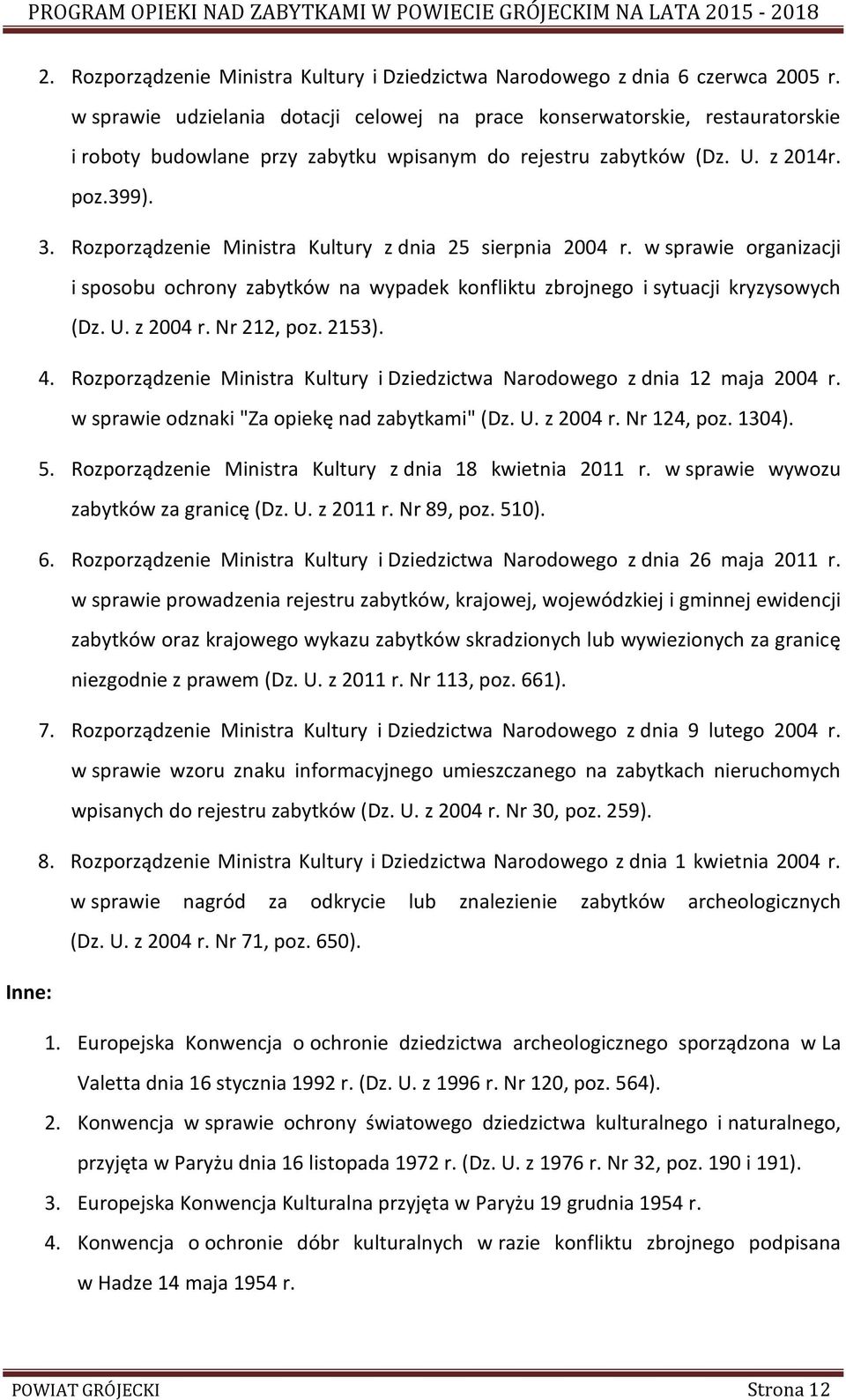 Rozporządzenie Ministra Kultury z dnia 25 sierpnia 2004 r. w sprawie organizacji i sposobu ochrony zabytków na wypadek konfliktu zbrojnego i sytuacji kryzysowych (Dz. U. z 2004 r. Nr 212, poz. 2153).