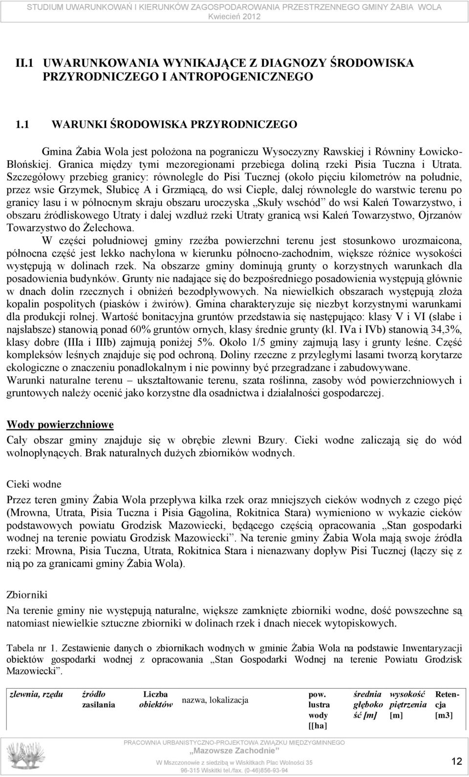 Granica między tymi mezoregionami przebiega doliną rzeki Pisia Tuczna i Utrata.