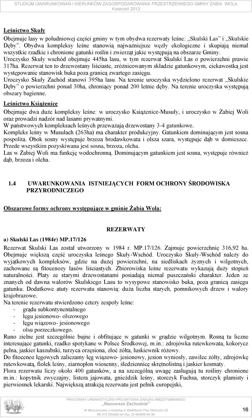 Uroczysko Skuły wschód obejmuje 445ha lasu, w tym rezerwat Skulski Las o powierzchni prawie 317ha.
