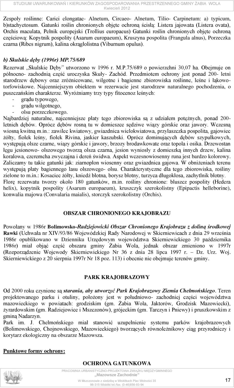 Kopytnik pospolity (Asarum europaeum), Kruszyna pospolita (Frangula alnus), Porzeczka czarna (Ribes nigrum), kalina okrągłolistna (Viburnum opulus). b) Skulskie dęby (1996r) MP.