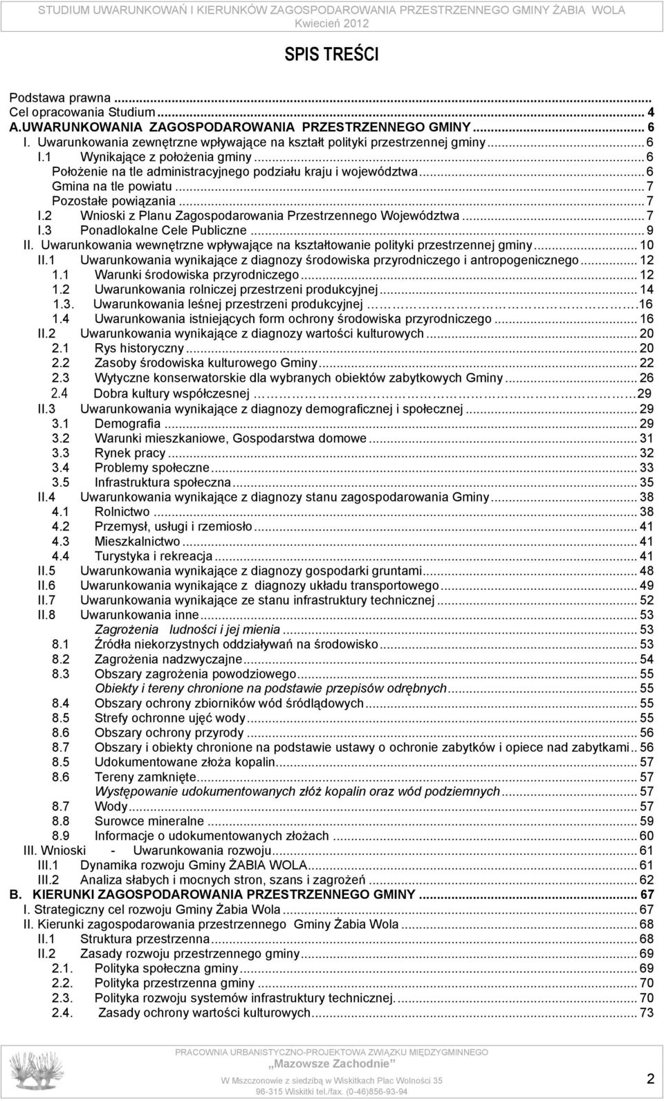 2 Wnioski z Planu Zagospodarowania Przestrzennego Województwa... 7 I.3 Ponadlokalne Cele Publiczne... 9 II. Uwarunkowania wewnętrzne wpływające na kształtowanie polityki przestrzennej gminy... 10 II.