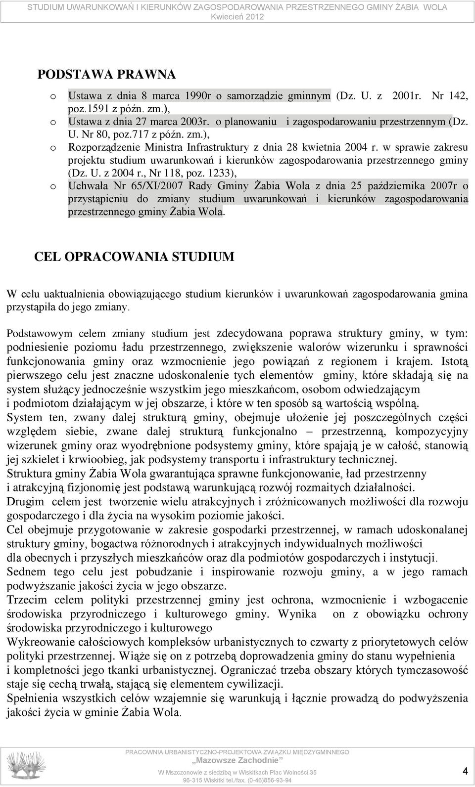 w sprawie zakresu projektu studium uwarunkowań i kierunków zagospodarowania przestrzennego gminy (Dz. U. z 2004 r., Nr 118, poz.