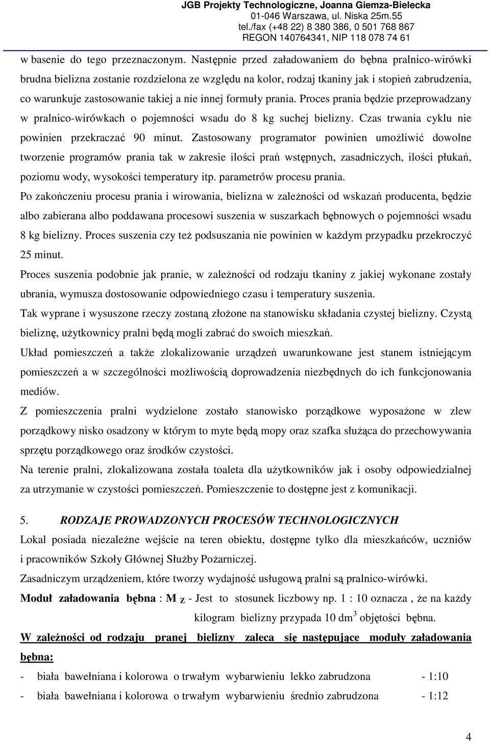 formuły prania. Proces prania będzie przeprowadzany w pralnico-wirówkach o pojemności wsadu do 8 kg suchej bielizny. Czas trwania cyklu nie powinien przekraczać 90 minut.