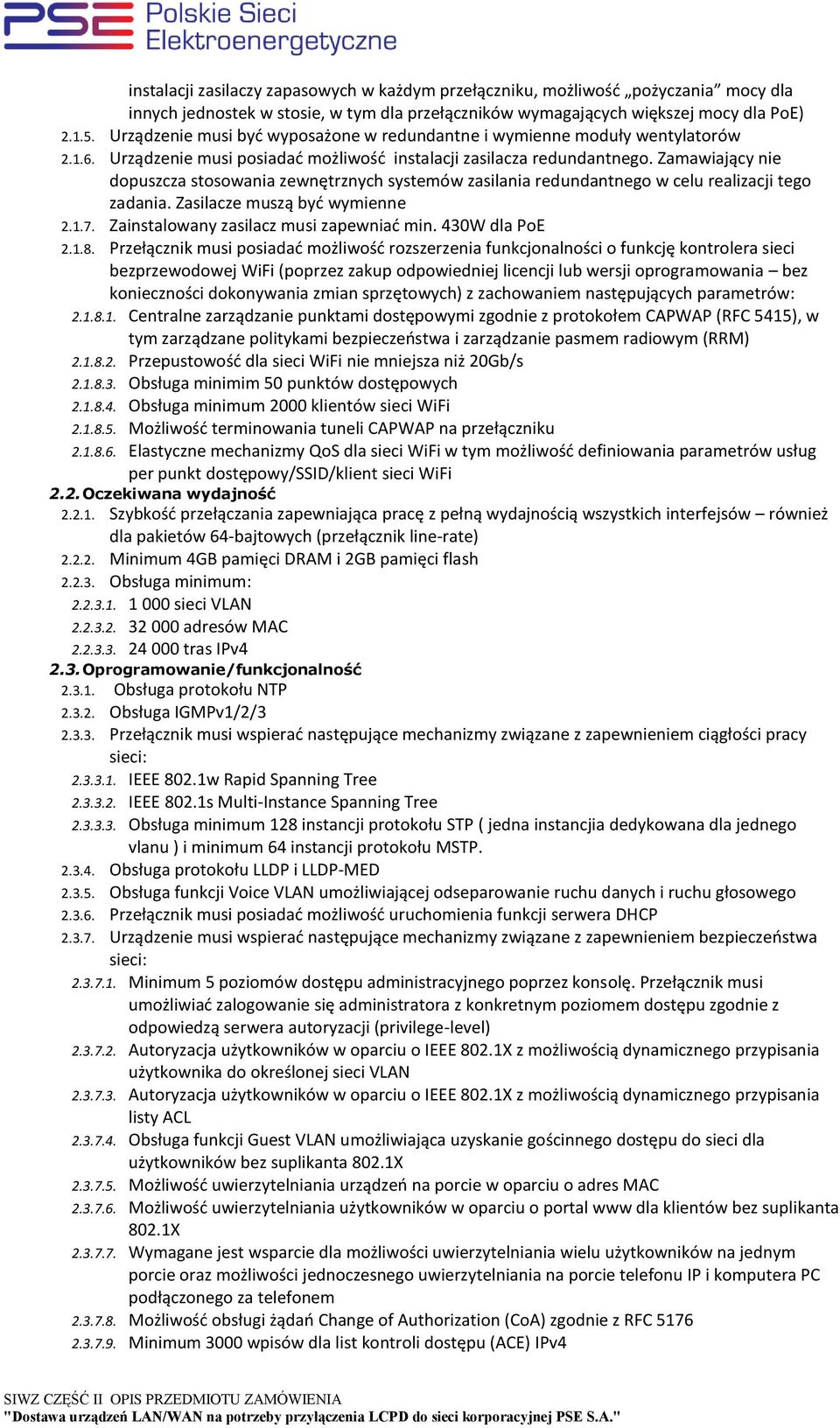 Zamawiający nie dopuszcza stosowania zewnętrznych systemów zasilania redundantnego w celu realizacji tego zadania. Zasilacze muszą być wymienne 2.1.7. Zainstalowany zasilacz musi zapewniać min.