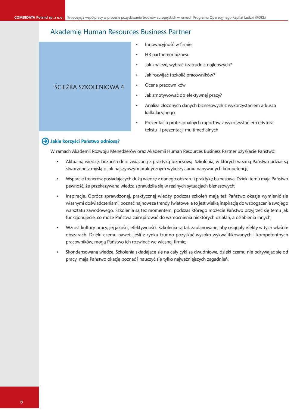 o. Propozycja współpracy w procesie pozyskiwania środków europejskich w ramach Programu Operacyjnego Kapitał Ludzki (POKL) Akademię Human Resources Business Partner Innowacyjność w firmie HR