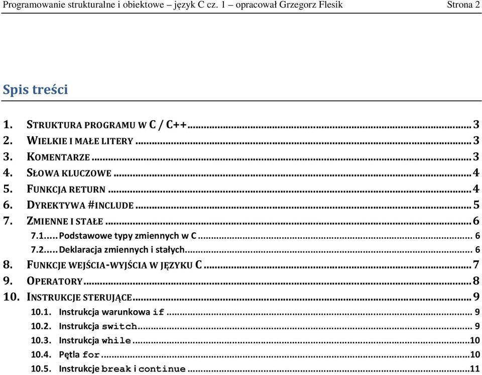 . Podstawowe typy zmiennych w C 6 7.2.. Deklaracja zmiennych i stałych.. 6 8. FUNKCJE WEJŚCIA-WYJŚCIA W JĘZYKU C.. 7 9. OPERATORY. 8 10.