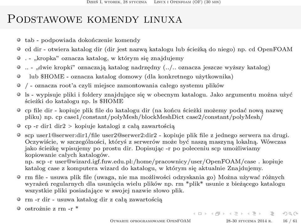 . oznacza jeszcze wyższy katalog) lub $HOME - oznacza katalog domowy (dla konkretnego użytkownika) / - oznacza root a czyli miejsce zamontowania całego systemu plików ls - wypisuje pliki i foldery