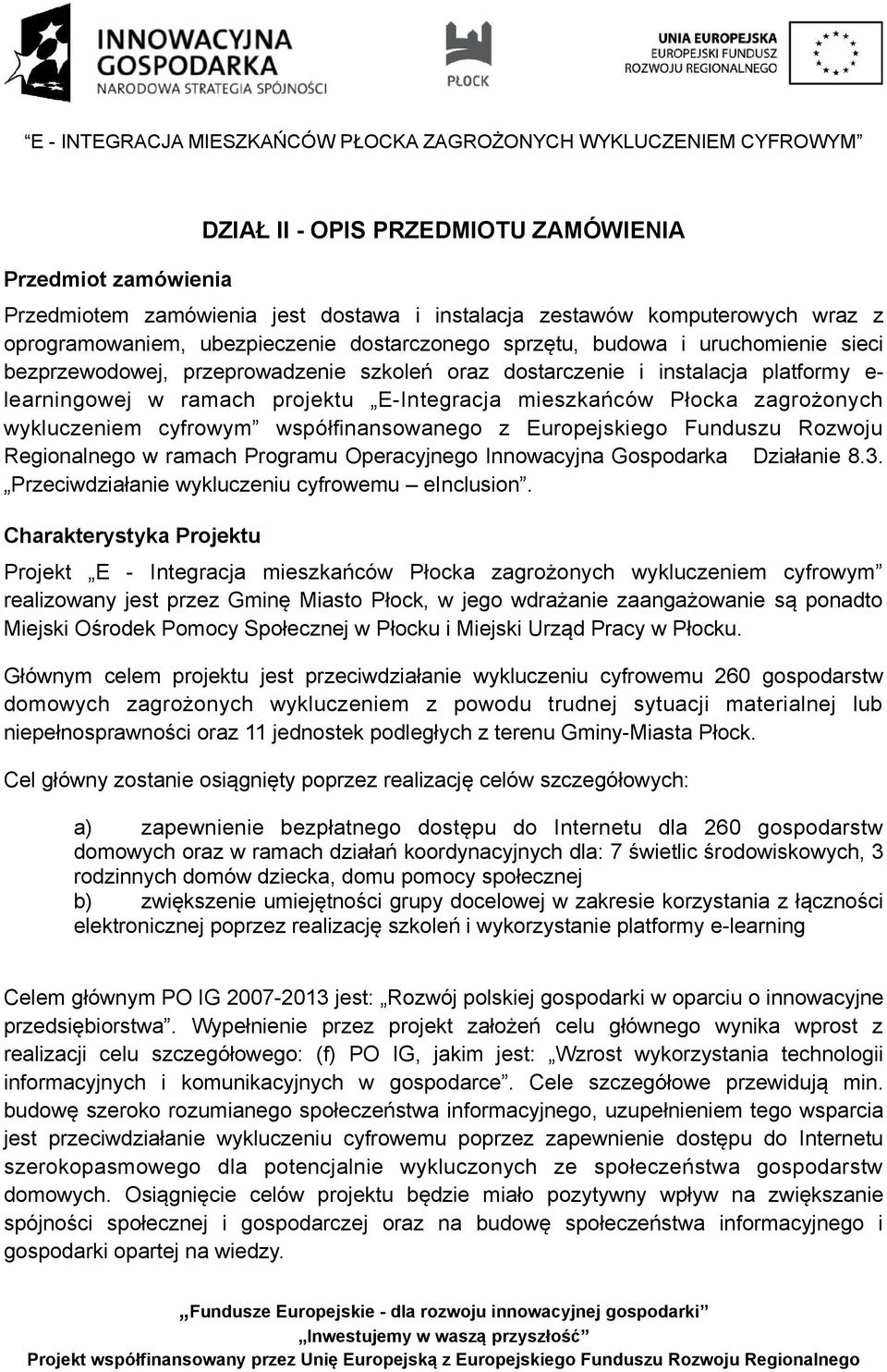 cyfrowym współfinansowanego z Europejskiego Funduszu Rozwoju Regionalnego w ramach Programu Operacyjnego Innowacyjna Gospodarka Działanie 8.3. Przeciwdziałanie wykluczeniu cyfrowemu einclusion.