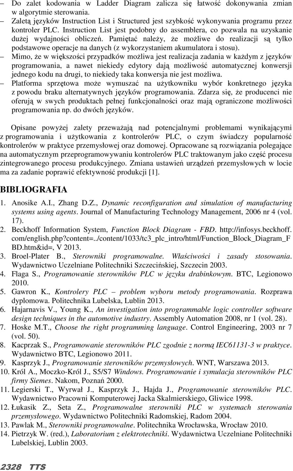 Pamiętać naleŝy, Ŝe moŝliwe do realizacji są tylko podstawowe operacje na danych (z wykorzystaniem akumulatora i stosu).
