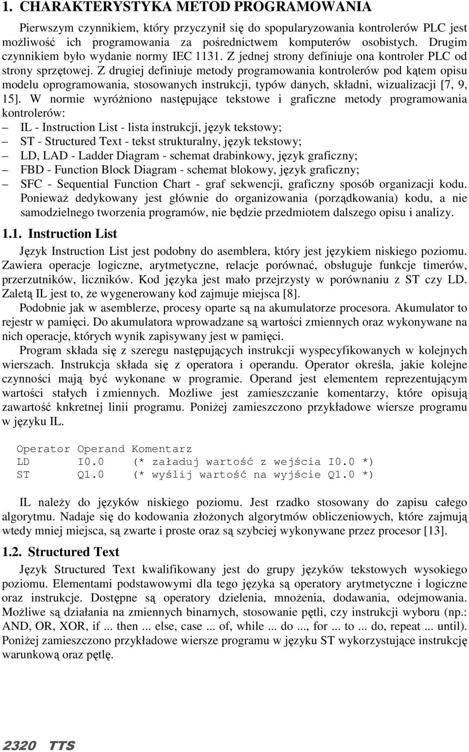 Z drugiej definiuje metody programowania kontrolerów pod kątem opisu modelu oprogramowania, stosowanych instrukcji, typów danych, składni, wizualizacji [7, 9, 15].