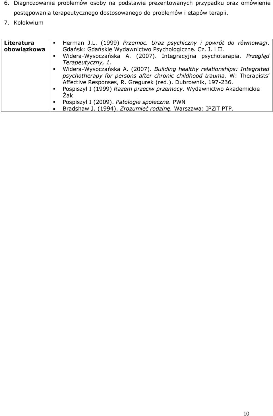 Integracyjna psychoterapia. Przegląd Terapeutyczny, 1. Widera-Wysoczańska A. (2007). Building healthy relationships: Integrated psychotherapy for persons after chronic childhood trauma.