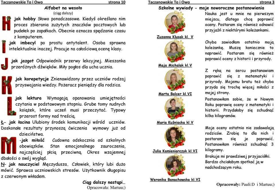 Mieszanka przeróżnych dźwięków. Miły pogłos dla ucha ucznia. jak korepetycje Znienawidzony przez uczniów rodzaj przyswajania wiedzy. Pożeracz pieniędzy dla rodzica.
