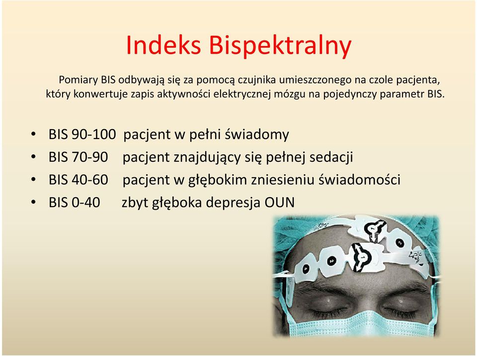 BIS. BIS 90-100 pacjent w pełni świadomy BIS 70-90 pacjent znajdujący się pełnej
