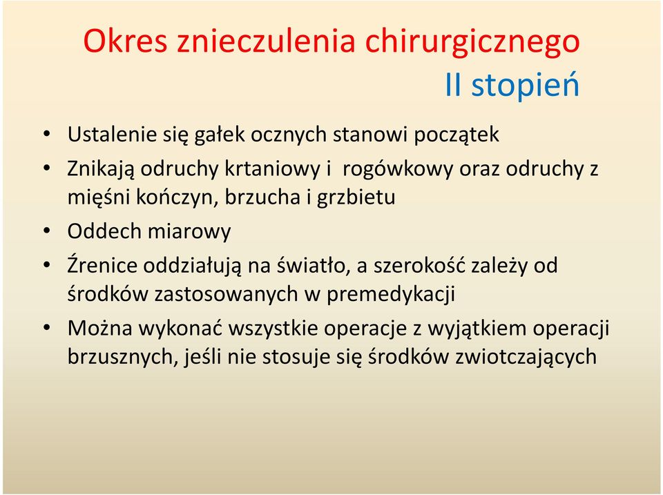 Źrenice oddziałują na światło, a szerokość zależy od środków zastosowanych w premedykacji Można