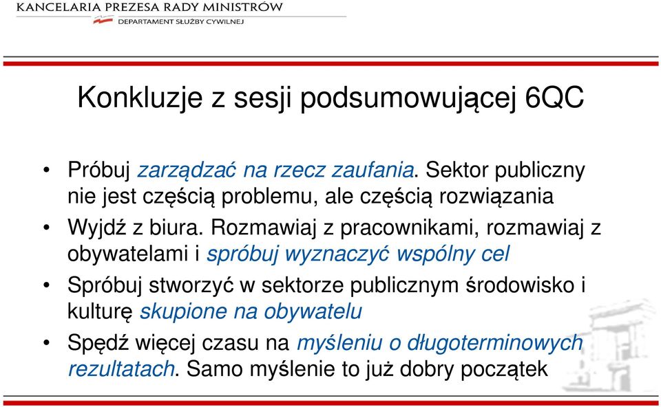 Rozmawiaj z pracownikami, rozmawiaj z obywatelami i spróbuj wyznaczyć wspólny cel Spróbuj stworzyć w