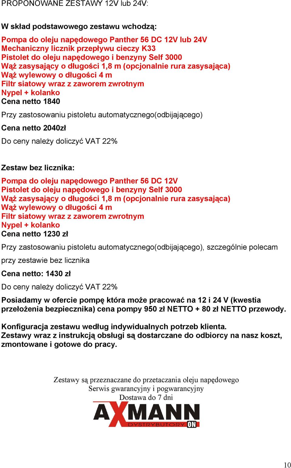 pistoletu automatycznego(odbijającego) Cena netto 2040zł Do ceny należy doliczyć VAT 22% Zestaw bez licznika: Pompa do oleju napędowego Panther 56 DC 12V Pistolet do oleju napędowego i benzyny Self