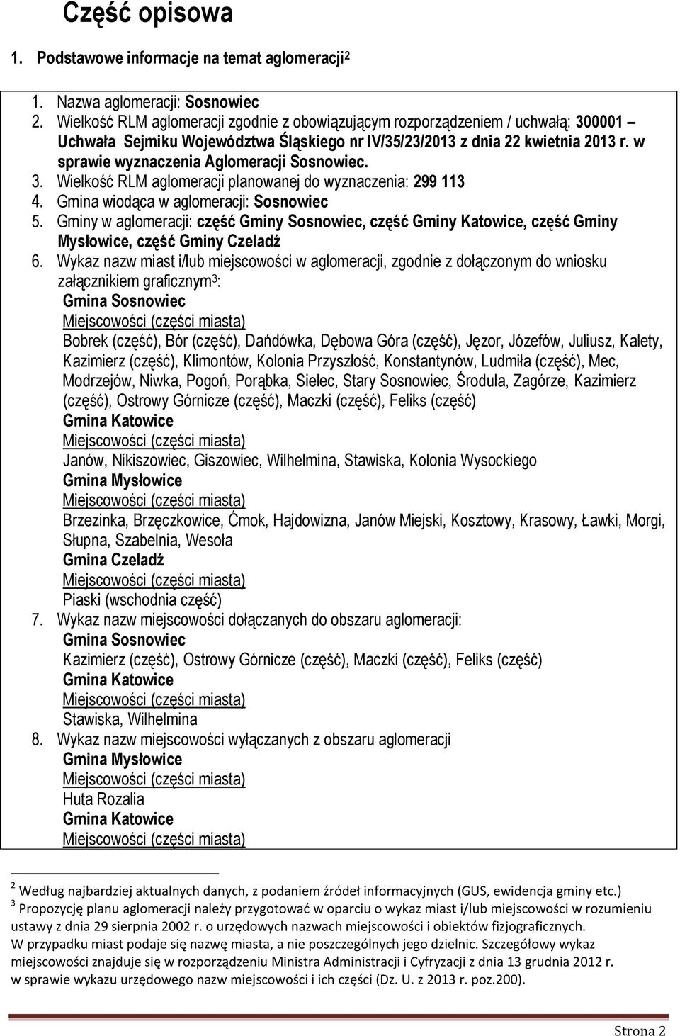 w sprawie wyznaczenia Aglomeracji Sosnowiec. 3. Wielkość RLM aglomeracji planowanej do wyznaczenia: 299 113 4. Gmina wiodąca w aglomeracji: Sosnowiec 5.