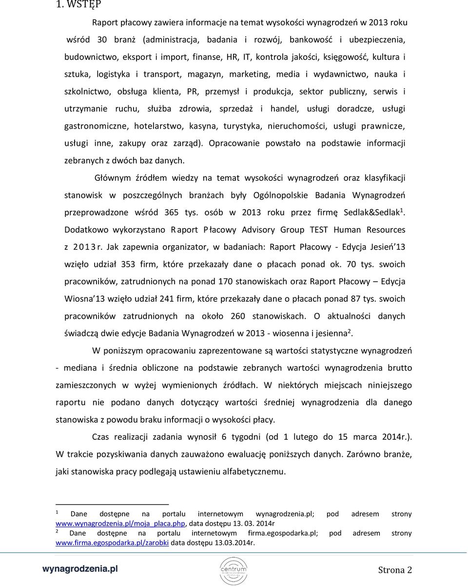 publiczny, serwis i utrzymanie ruchu, służba zdrowia, sprzedaż i handel, usługi doradcze, usługi gastronomiczne, hotelarstwo, kasyna, turystyka, nieruchomości, usługi prawnicze, usługi inne, zakupy