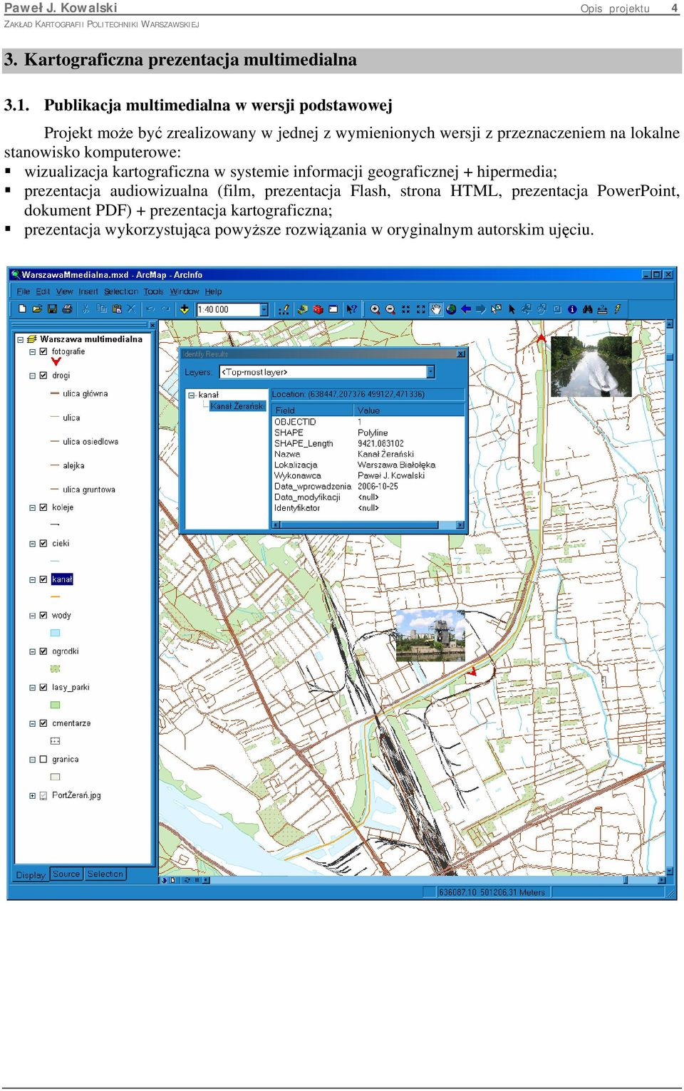 na lokalne stanowisko komputerowe: wizualizacja kartograficzna w systemie informacji geograficznej + hipermedia; prezentacja