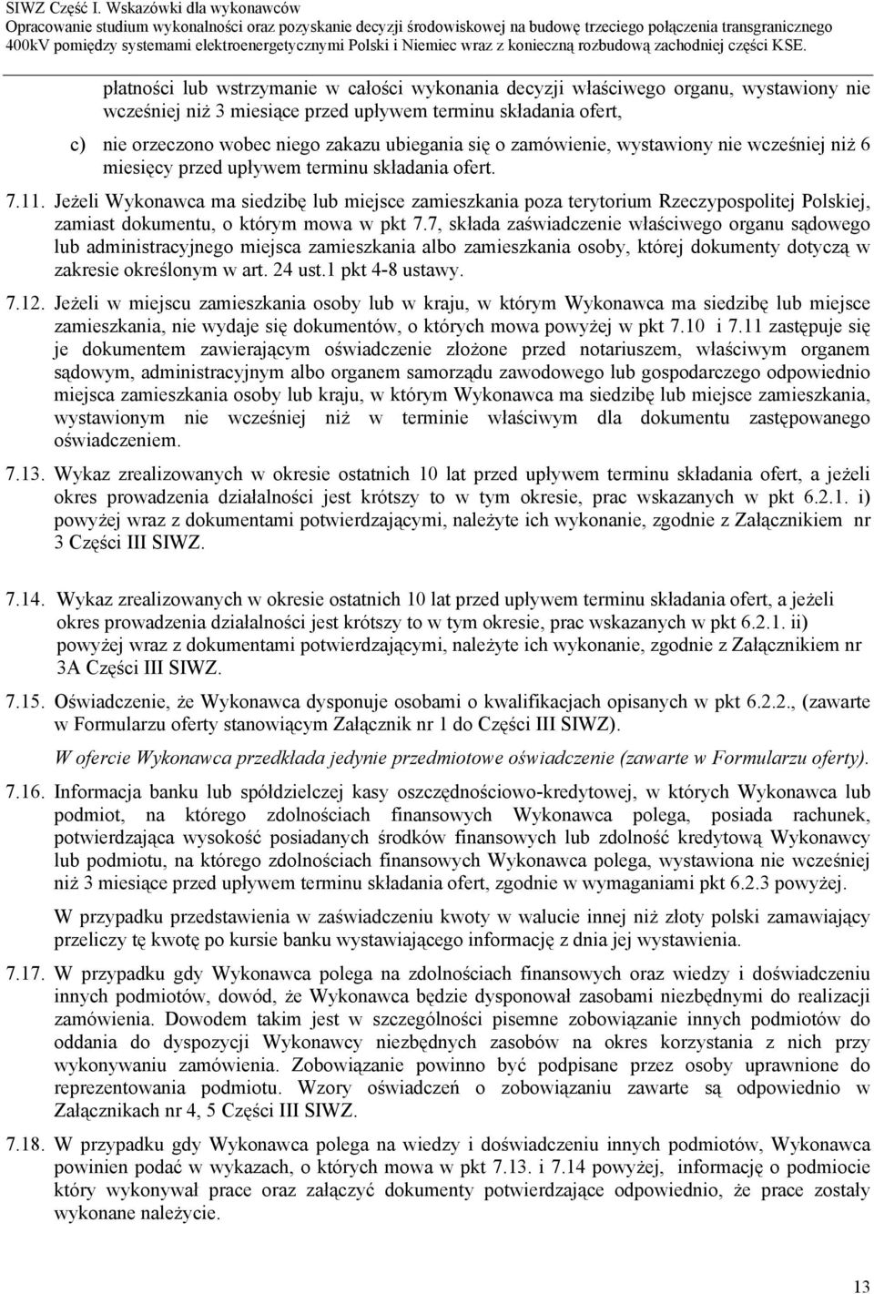 Jeżeli Wykonawca ma siedzibę lub miejsce zamieszkania poza terytorium Rzeczypospolitej Polskiej, zamiast dokumentu, o którym mowa w pkt 7.