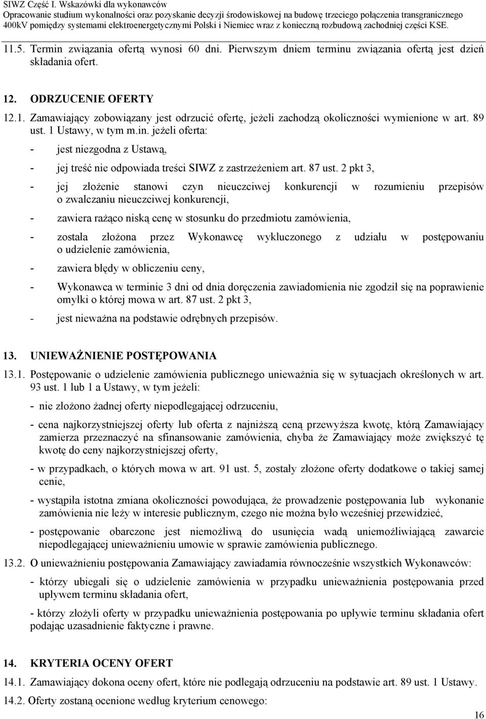 2 pkt 3, - jej złożenie stanowi czyn nieuczciwej konkurencji w rozumieniu przepisów o zwalczaniu nieuczciwej konkurencji, - zawiera rażąco niską cenę w stosunku do przedmiotu zamówienia, - została