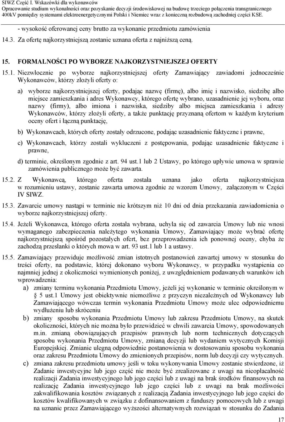 nazwisko, siedzibę albo miejsce zamieszkania i adres Wykonawcy, którego ofertę wybrano, uzasadnienie jej wyboru, oraz nazwy (firmy), albo imiona i nazwiska, siedziby albo miejsca zamieszkania i