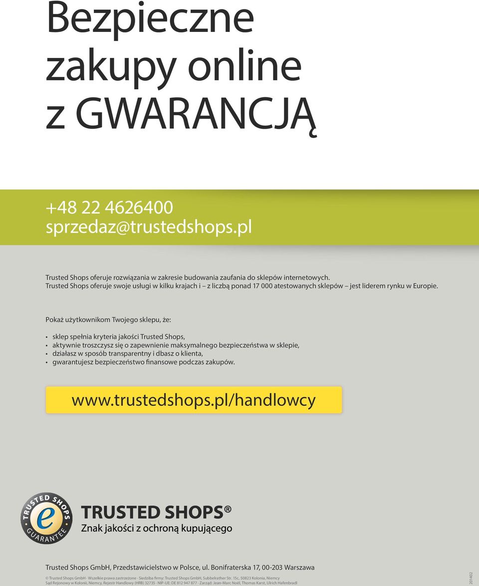 Pokaż użytkownikom Twojego sklepu, że: sklep spełnia kryteria jakości Trusted Shops, aktywnie troszczysz się o zapewnienie maksymalnego bezpieczeństwa w sklepie, działasz w sposób transparentny i