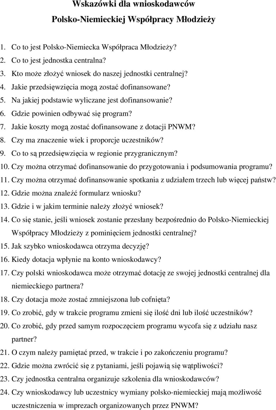 7. Jakie koszty mogą zostać dofinansowane z dotacji PNWM? 8. Czy ma znaczenie wiek i proporcje uczestników? 9. Co to są przedsięwzięcia w regionie przygranicznym? 10.