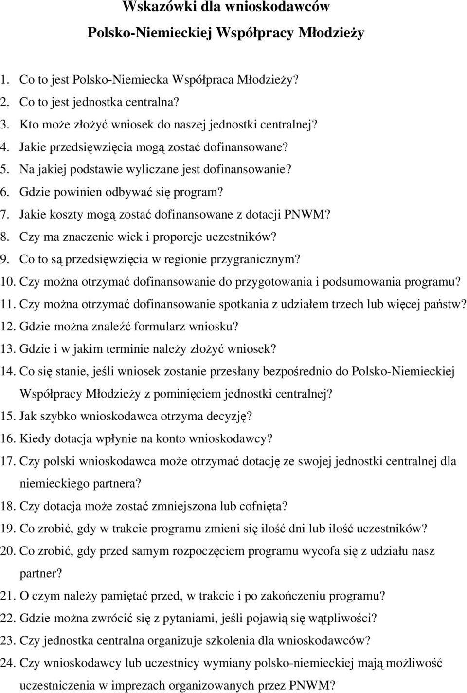 7. Jakie koszty mogą zostać dofinansowane z dotacji PNWM? 8. Czy ma znaczenie wiek i proporcje uczestników? 9. Co to są przedsięwzięcia w regionie przygranicznym? 10.