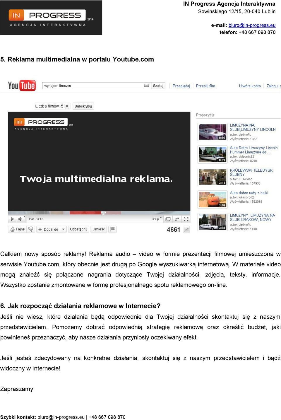 Wszystko zostanie zmontowane w formę profesjonalnego spotu reklamowego on-line. 6. Jak rozpocząć działania reklamowe w Internecie?