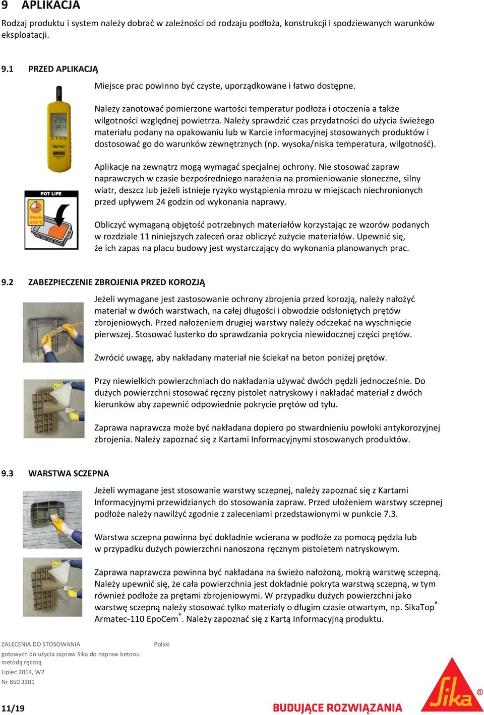 Należy sprawdzić czas przydatności do użycia świeżego materiału podany na opakowaniu lub w Karcie informacyjnej stosowanych produktów i dostosować go do warunków zewnętrznych (np.