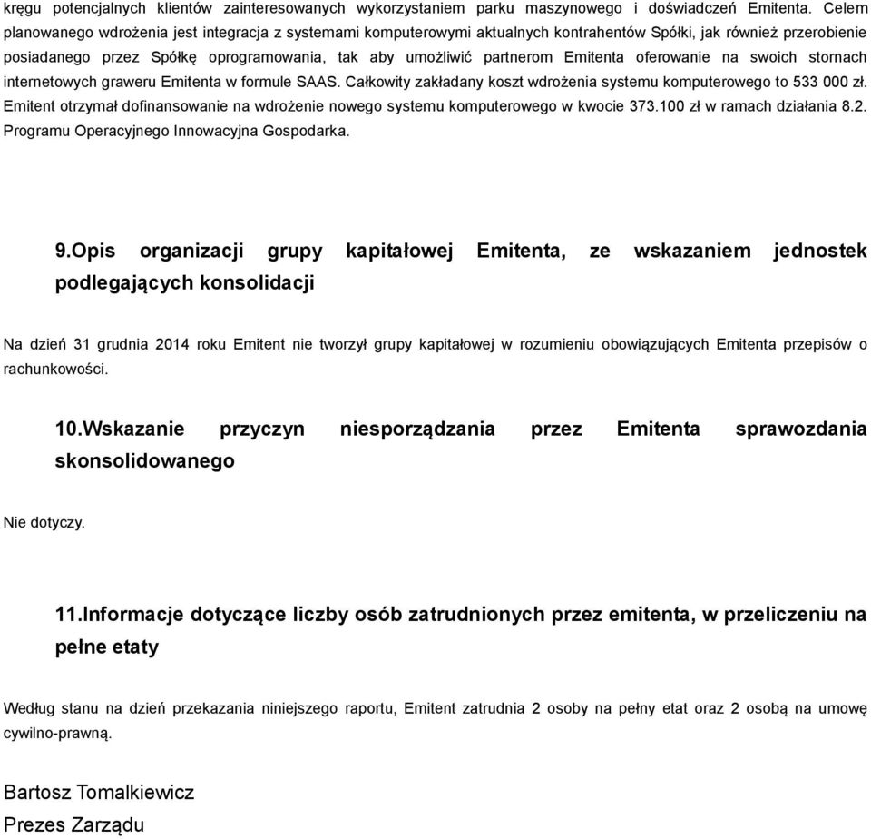 Emitenta oferowanie na swoich stornach internetowych graweru Emitenta w formule SAAS. Całkowity zakładany koszt wdrożenia systemu komputerowego to 533 000 zł.