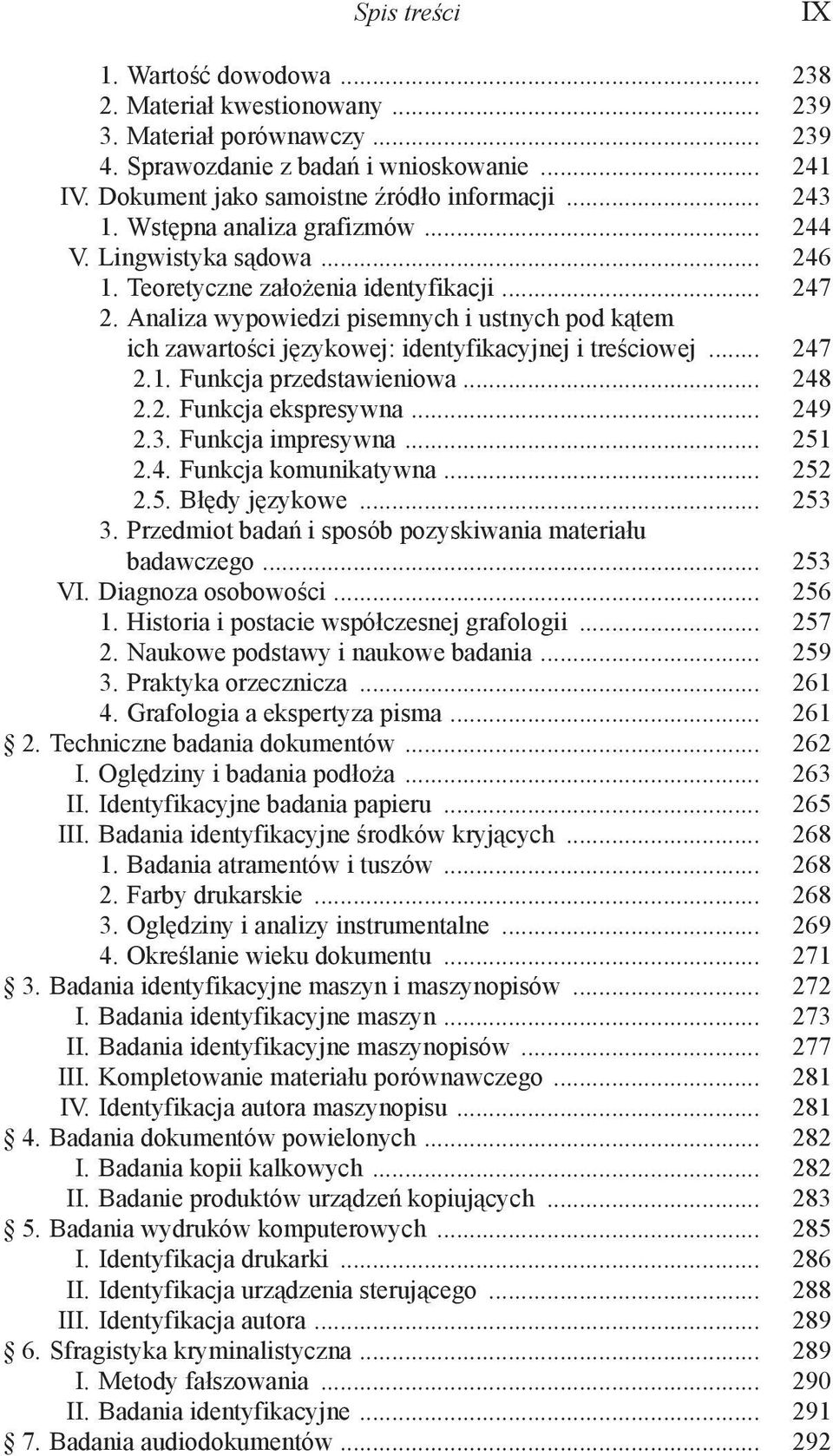 Analiza wypowiedzi pisemnych i ustnych pod kątem ich zawartości językowej: identyfikacyjnej i treściowej... 247 2.1. Funkcja przedstawieniowa... 248 2.2. Funkcja ekspresywna... 249 2.3.