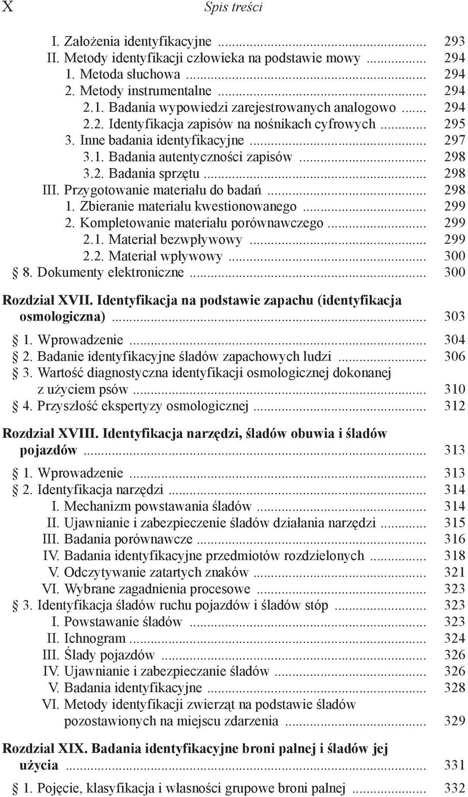 Przygotowanie materiału do badań... 298 1. Zbieranie materiału kwestionowanego... 299 2. Kompletowanie materiału porównawczego... 299 2.1. Materiał bezwpływowy... 299 2.2. Materiał wpływowy... 300 8.