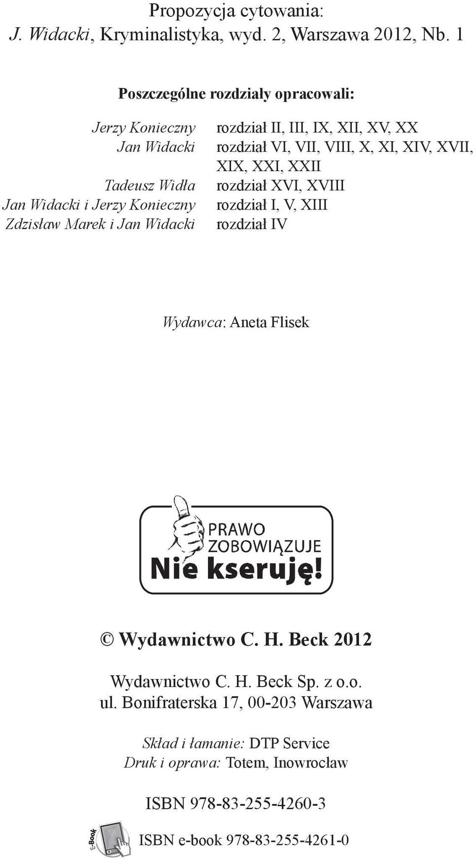 II, III, IX, XII, XV, XX rozdział VI, VII, VIII, X, XI, XIV, XVII, XIX, XXI, XXII rozdział XVI, XVIII rozdział I, V, XIII rozdział IV Wydawca: Aneta