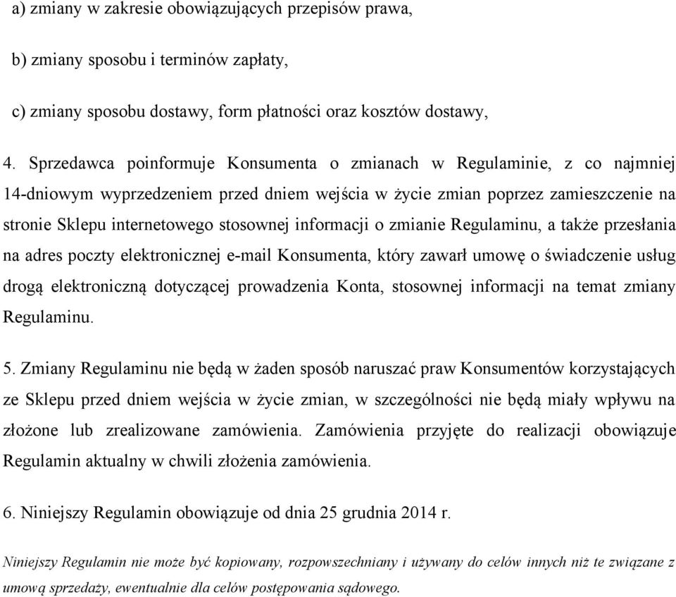 informacji o zmianie Regulaminu, a także przesłania na adres poczty elektronicznej e-mail Konsumenta, który zawarł umowę o świadczenie usług drogą elektroniczną dotyczącej prowadzenia Konta,