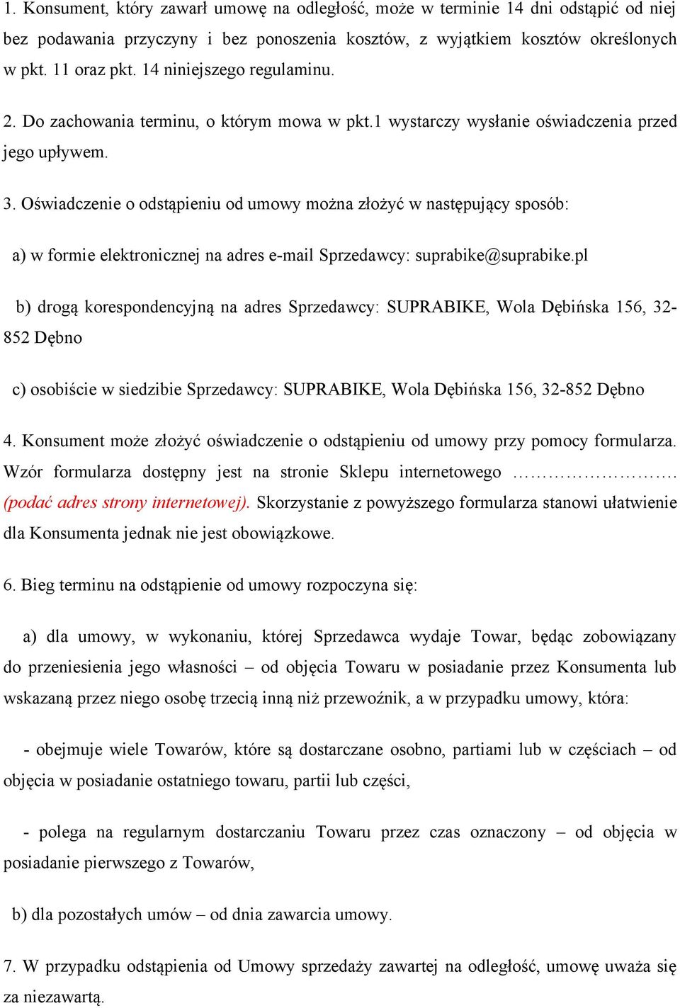 Oświadczenie o odstąpieniu od umowy można złożyć w następujący sposób: a) w formie elektronicznej na adres e-mail Sprzedawcy: suprabike@suprabike.