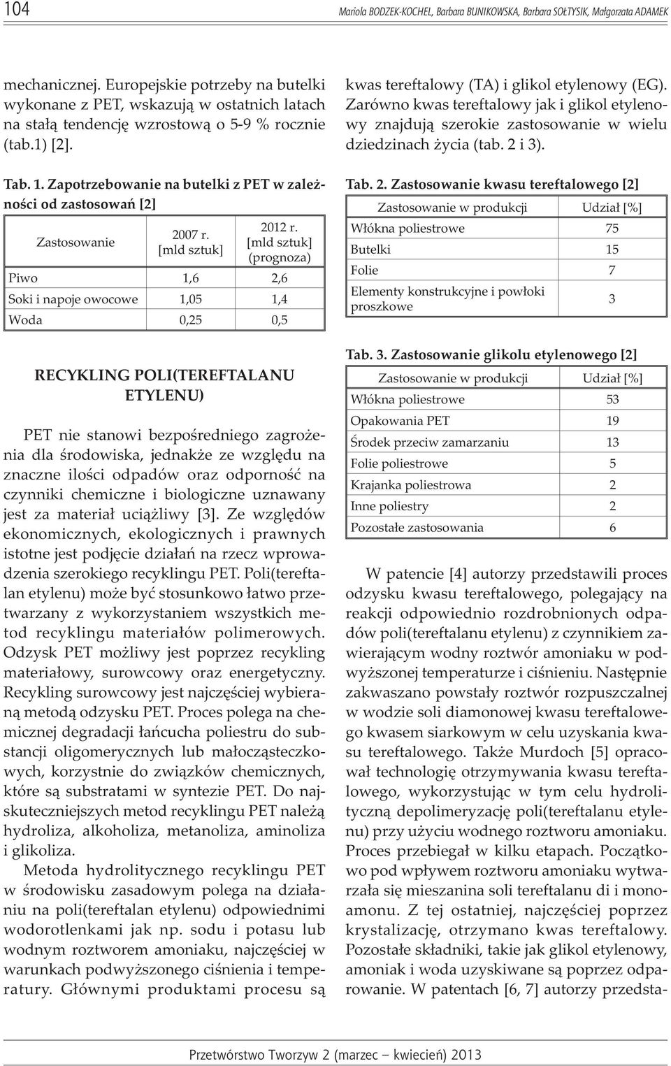 Zapotrzebowanie na butelki z PET w zale - noœci od zastosowañ [2] Zastosowanie 2007 r. [mld sztuk] 2012 r.