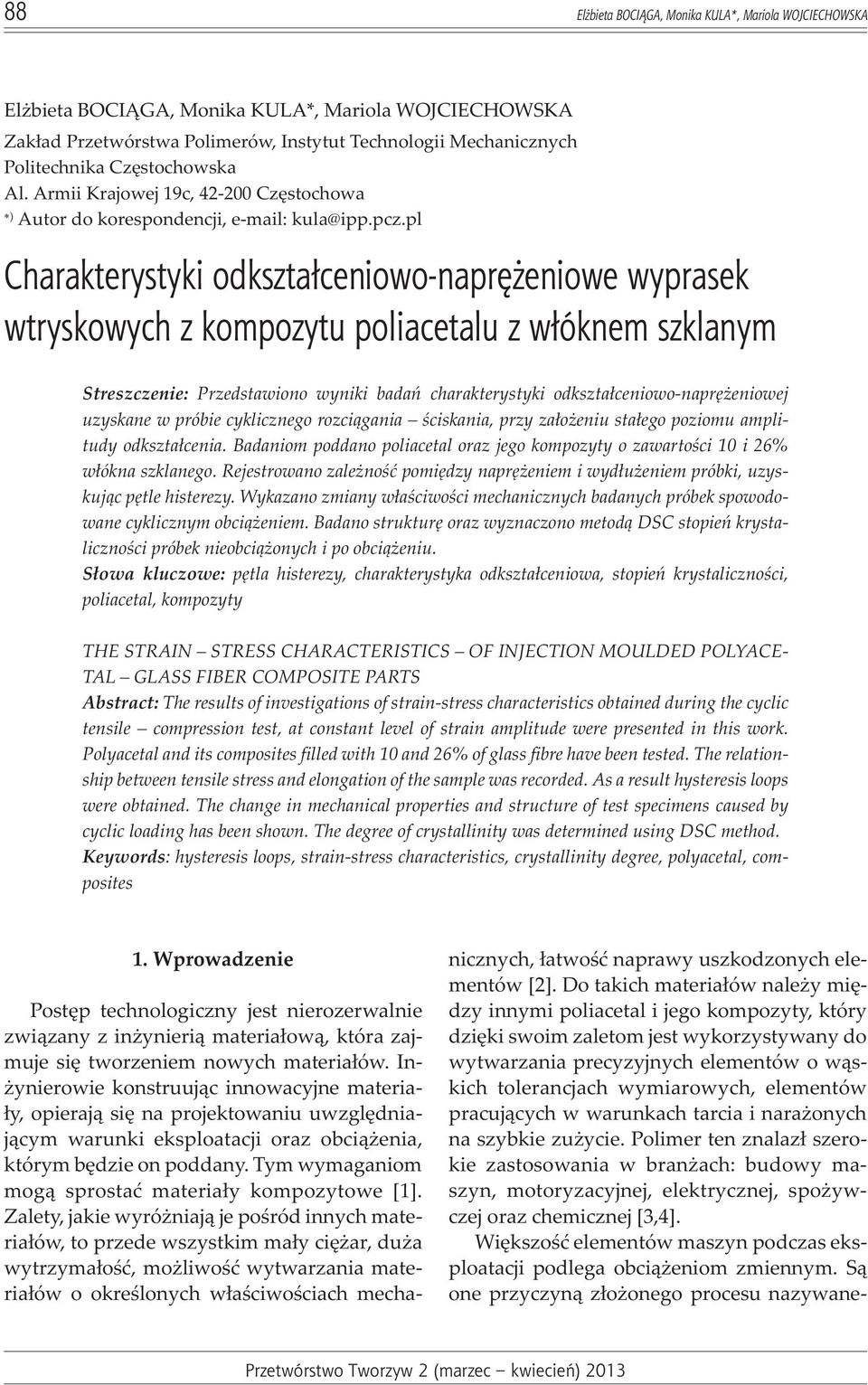 pl Charakterystyki odkszta³ceniowo-naprê eniowe wyprasek wtryskowych z kompozytu poliacetalu z w³óknem szklanym Streszczenie: Przedstawiono wyniki badañ charakterystyki odkszta³ceniowo-naprê eniowej