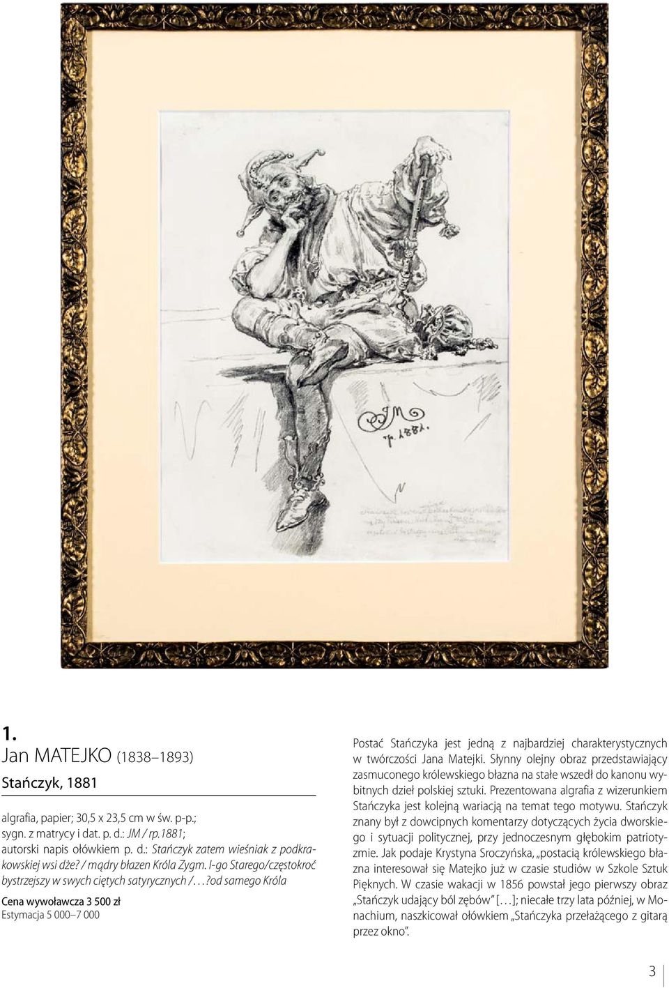 od samego Króla Cena wywoławcza 3 500 zł Estymacja 5 000 7 000 Postać Stańczyka jest jedną z najbardziej charakterystycznych w twórczości Jana Matejki.