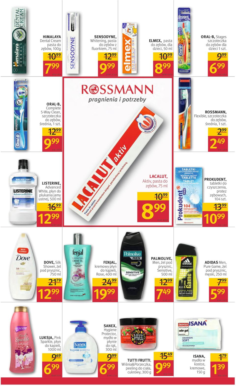 9, zł 1 szt, = 2,49 zł LACALUT, Aktiv, pasta do zębów, 75 ml LISTERINE, Advanced White, płyn do płukania jamy ustnej, 500 ml 10 8 16 12 100 ml = 2,60 zł DOVE, Silk Shower, żel pod prysznic, 7 2179 12