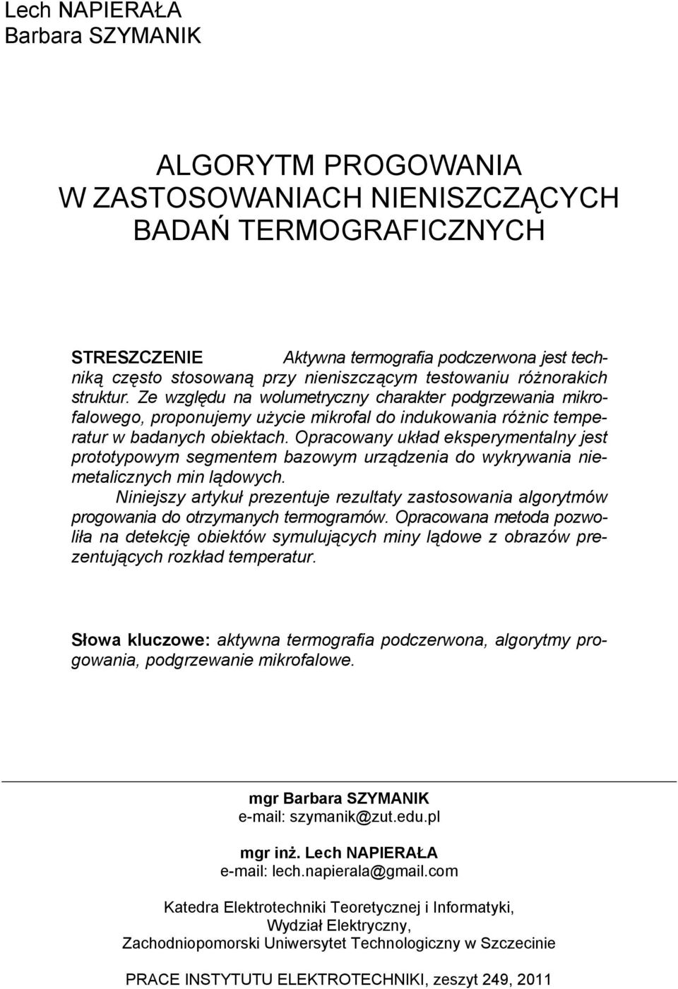 Opracowany układ eksperymentalny jest prototypowym segmentem bazowym urządzenia do wykrywania niemetalicznych min lądowych.