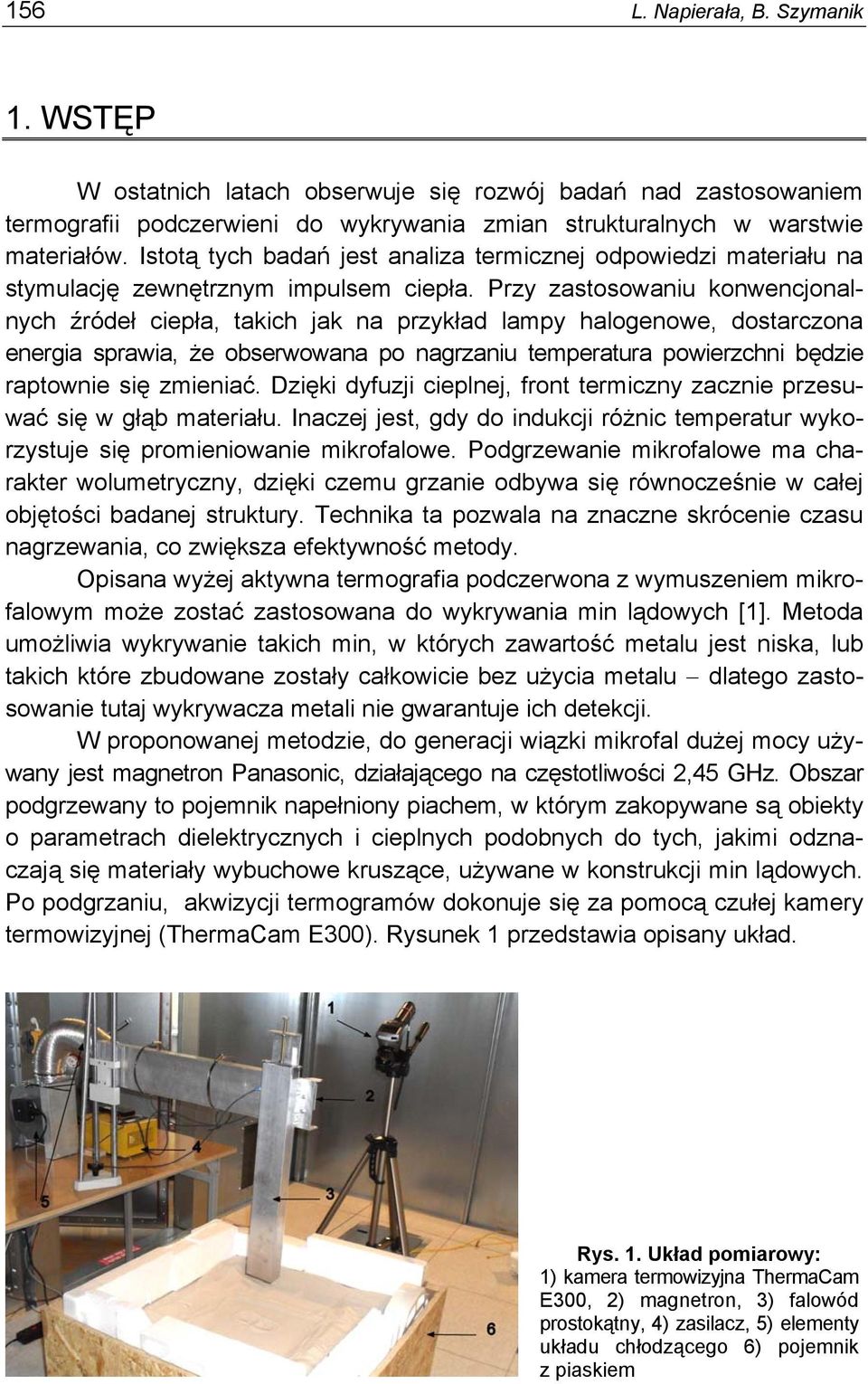 Przy zastosowaniu konwencjonalnych źródeł ciepła, takich jak na przykład lampy halogenowe, dostarczona energia sprawia, że obserwowana po nagrzaniu temperatura powierzchni będzie raptownie się