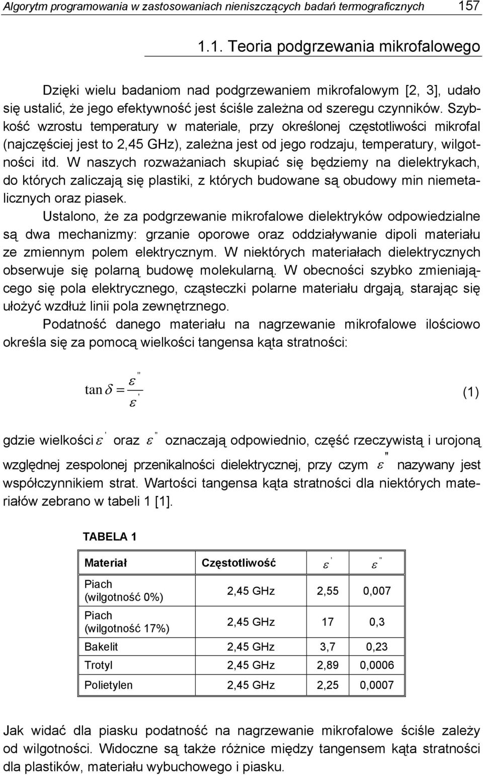Szybkość wzrostu temperatury w materiale, przy określonej częstotliwości mikrofal (najczęściej jest to 2,45 GHz), zależna jest od jego rodzaju, temperatury, wilgotności itd.