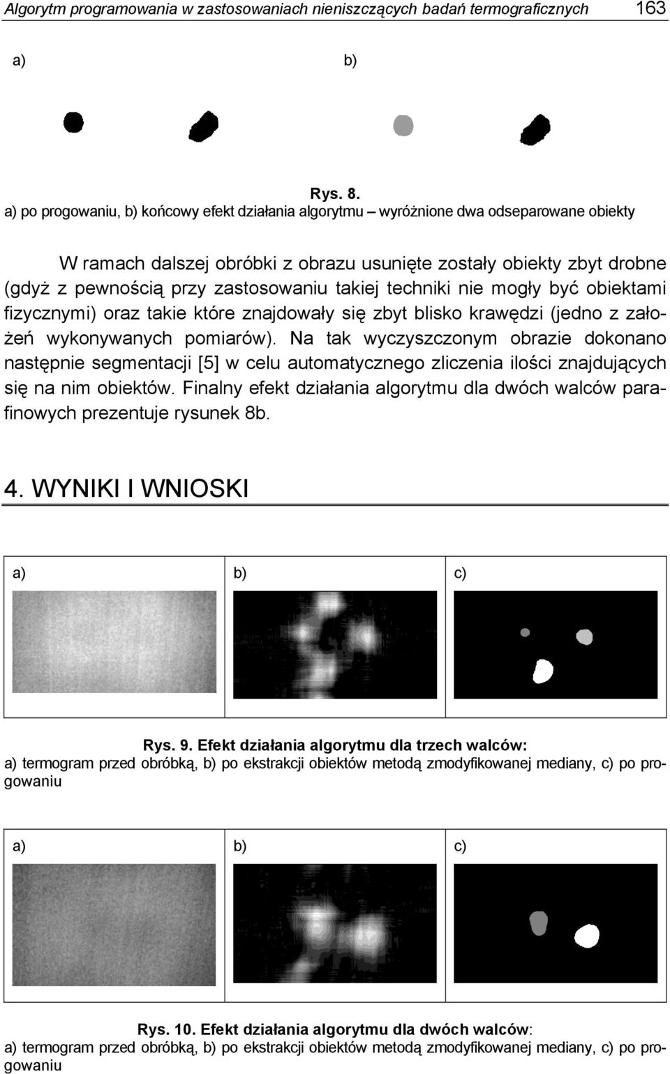 takiej techniki nie mogły być obiektami fizycznymi) oraz takie które znajdowały się zbyt blisko krawędzi (jedno z założeń wykonywanych pomiarów).