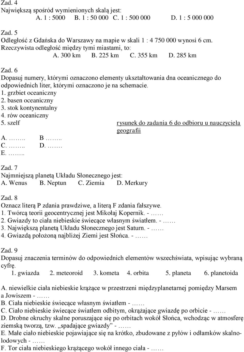 6 Dopasuj numery, którymi oznaczono elementy ukształtowania dna oceanicznego do odpowiednich liter, którymi oznaczono je na schemacie. 1. grzbiet oceaniczny 2. basen oceaniczny 3.